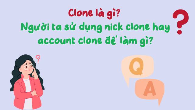 Clone là gì? Khái niệm được nhiều người dùng mạng xã hội/Internet sử dụng