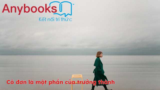 Cô đơn là một phần của trưởng thành - Cô đơn là một lựa chọn tốt để trưởng thành