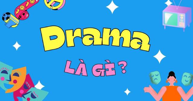 Drama đã được sử dụng từ rất lâu và bắt nguồn từ Hy Lạp