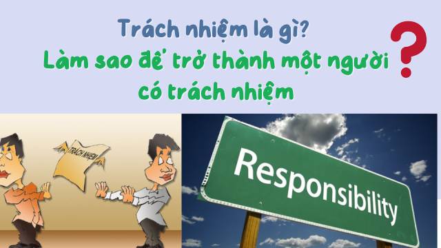 Trách nhiệm là một trong những khái niệm được nhắc đến nhiều trong cuộc sống