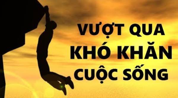 Làm thế nào để vượt qua khó khăn thử thách trong cuộc sống?