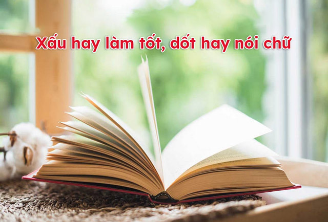 Xấu hay làm tốt, dốt hay nói chữ